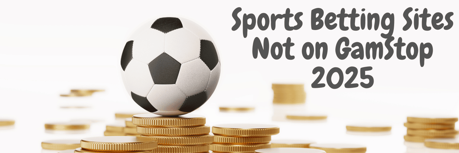Exploring Non GamStop Sports Betting Sites - A Guide for Bettors